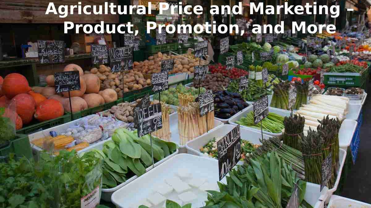 Agricultural Price and Marketing – Product, Promotion, and More