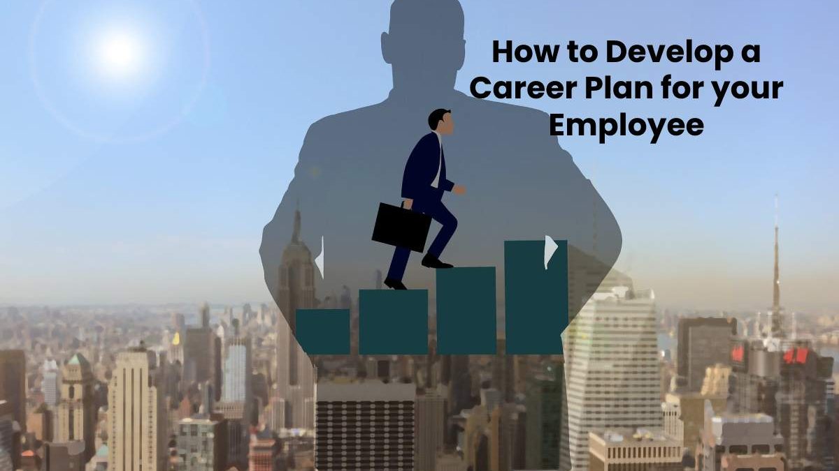 How to Develop a Career Plan for your Employee