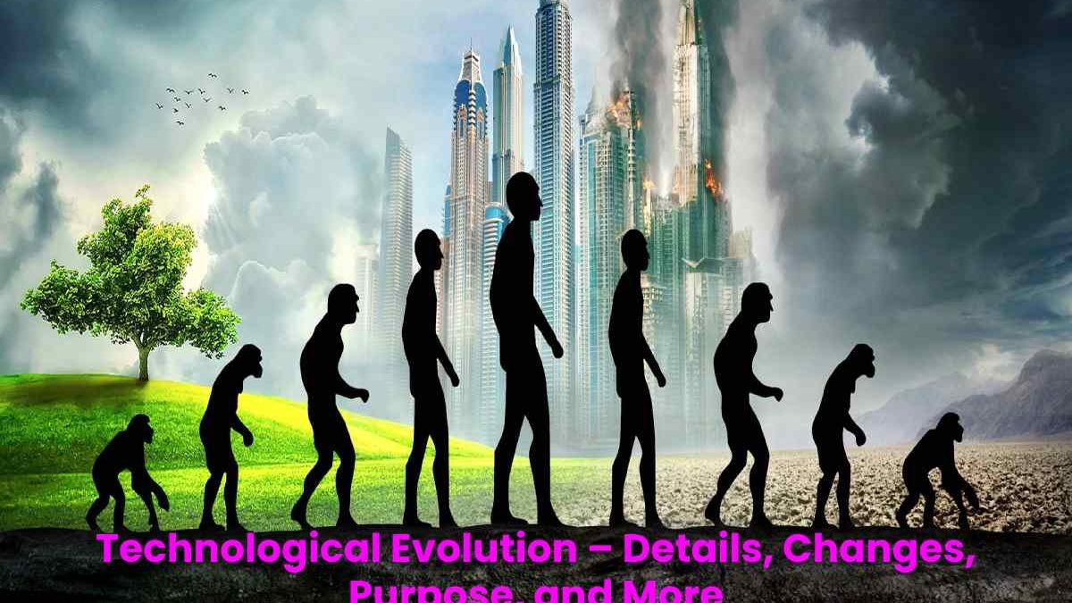 Technological Evolution – Details, Changes, Purpose, and More