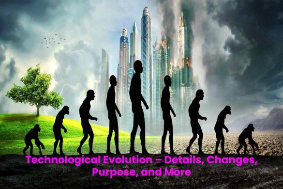 Technological Evolution – Details, Changes, Purpose, and More