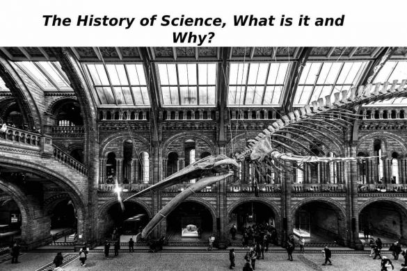 The History of Science, What is it and Why_