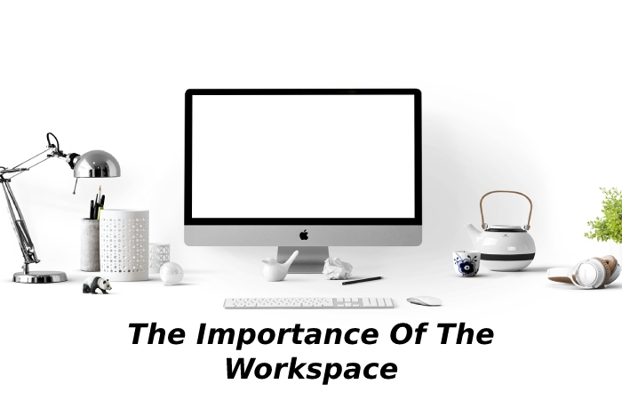The Importance Of The Workspace