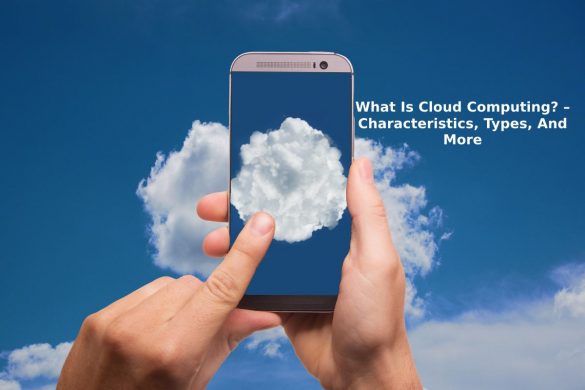 What Is Cloud Computing_ – Characteristics, Types, And More