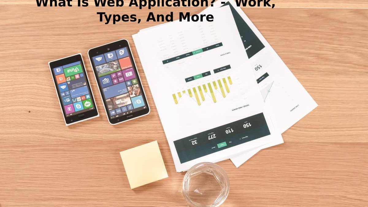 What is Web Application? –  Work, Types, and More