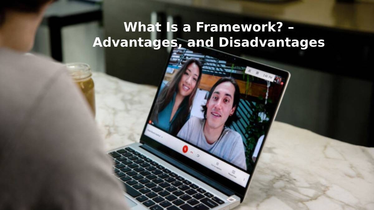 What Is a Framework? – Advantages, and Disadvantages