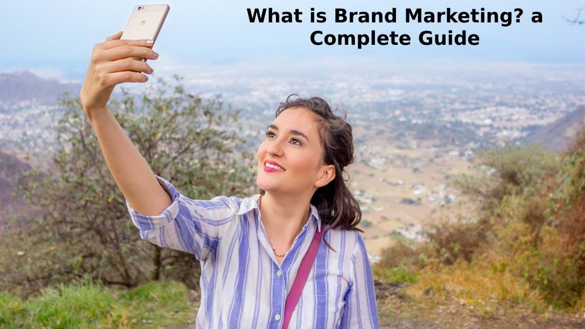 What is Brand Marketing? a Complete Guide