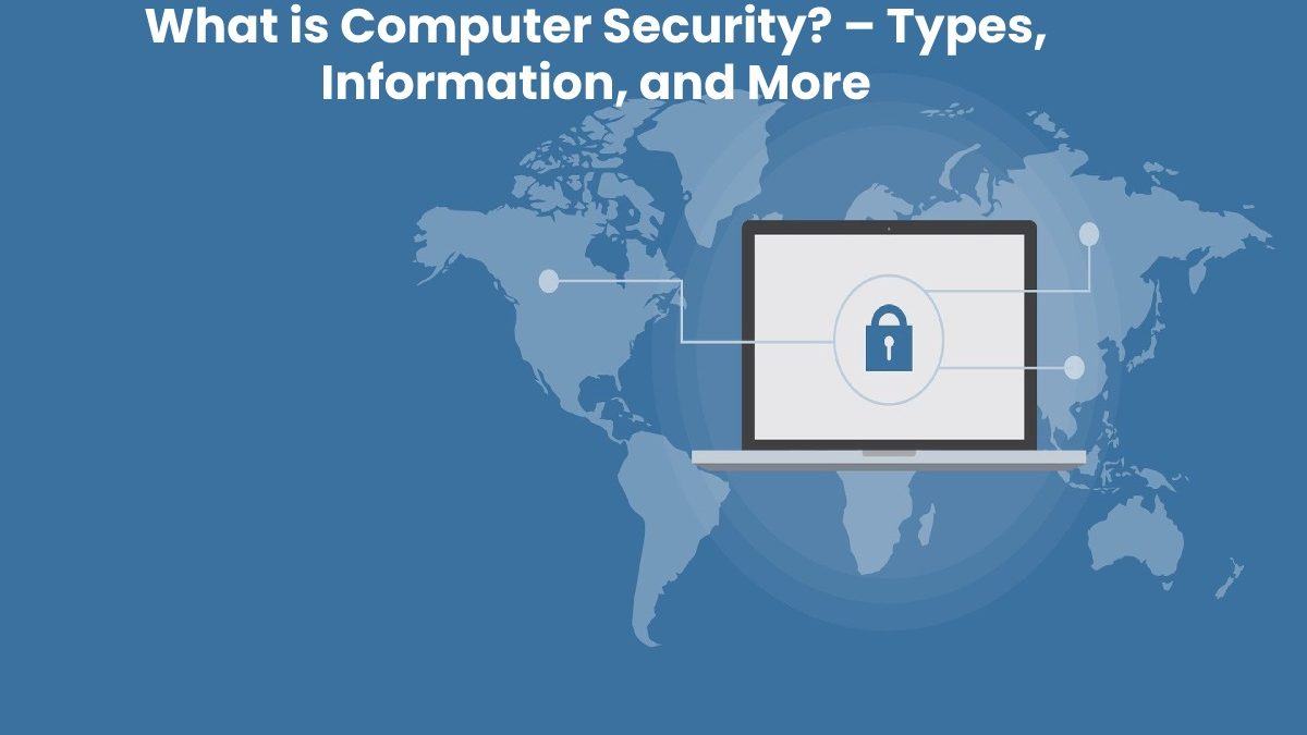 What is Computer Security? – Types, Information, and More