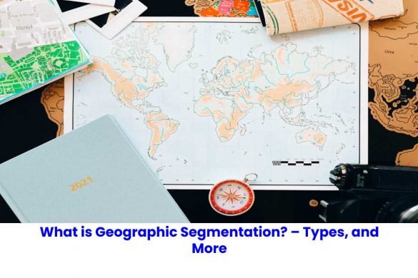 What is Geographic Segmentation_ – Types, and More
