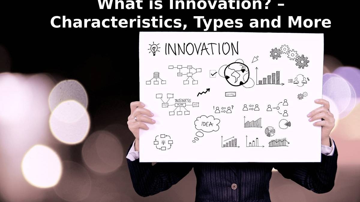 What is Innovation? – Characteristics, Types and More