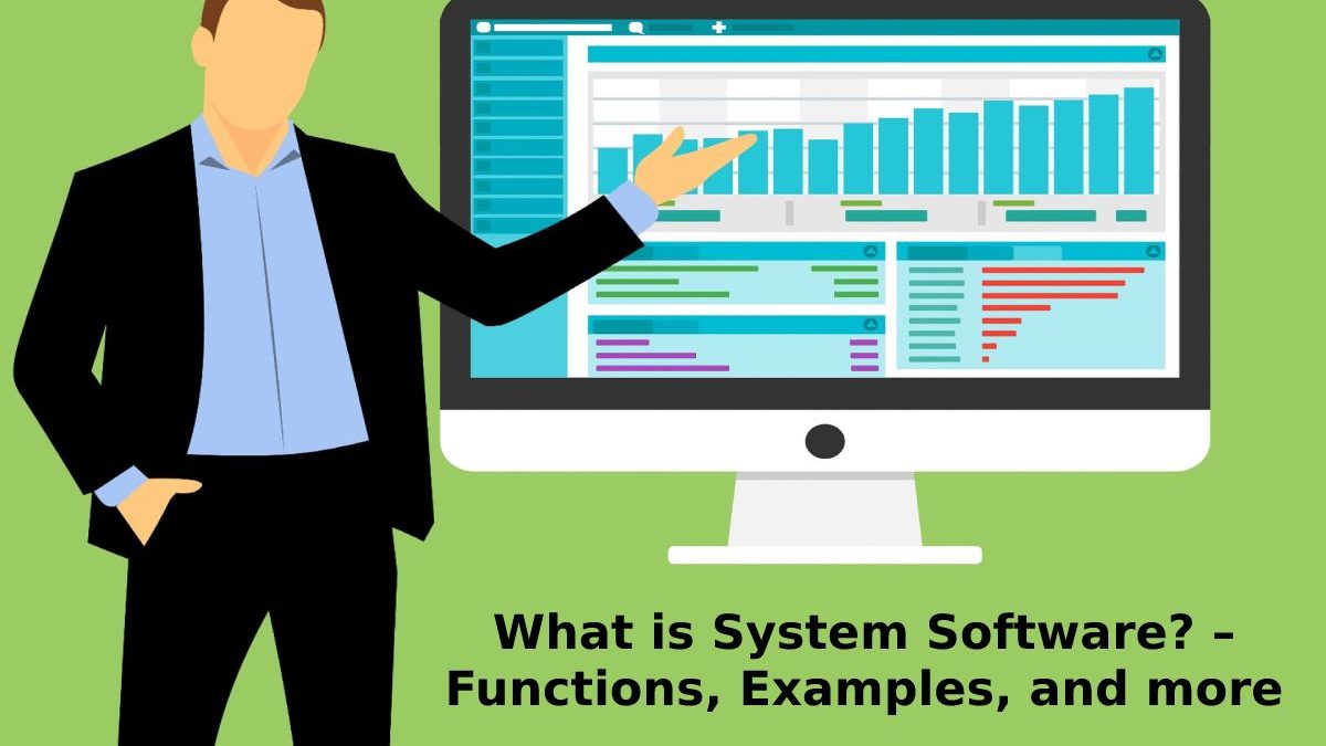 What is System Software? – Functions, Examples, and more