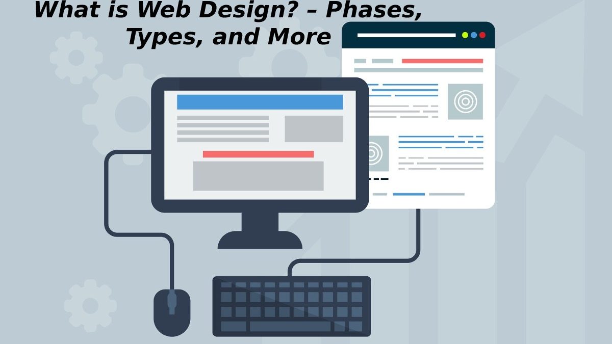 What is Web Design? – Phases, Types, and More