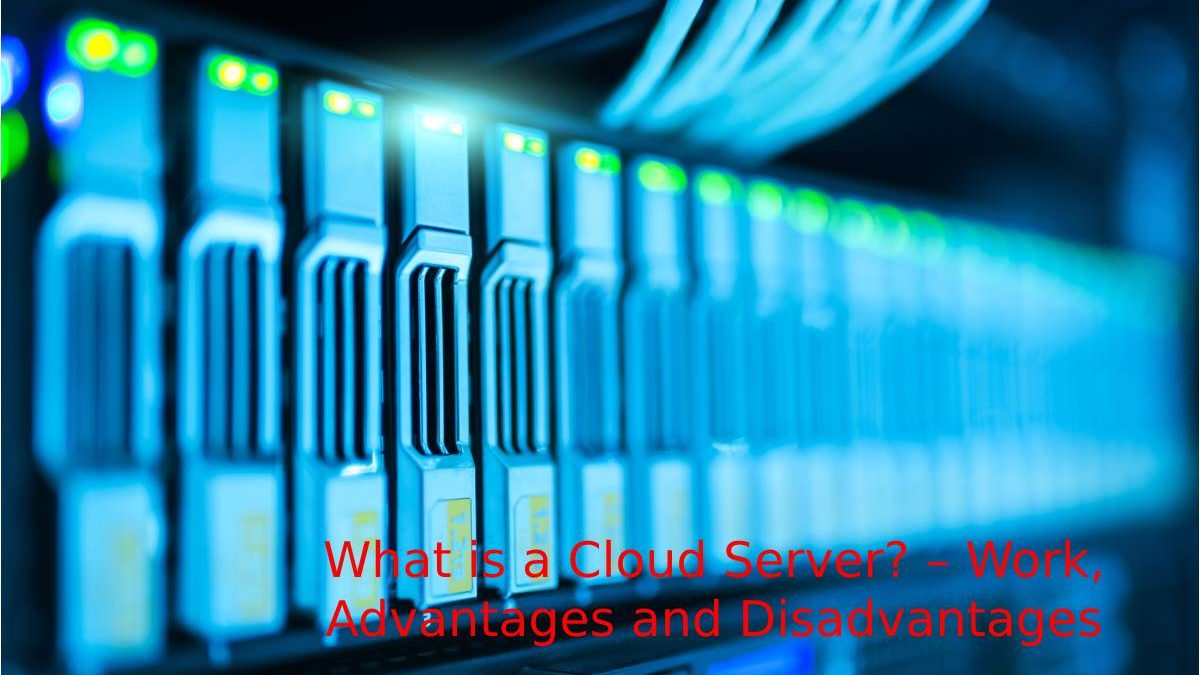What is a Cloud Server? – Work, Advantages and Disadvantages