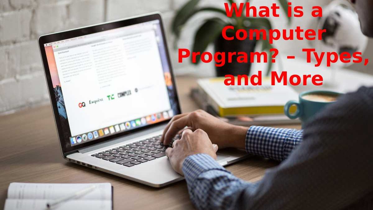 What is a Computer Program? – Types, and More
