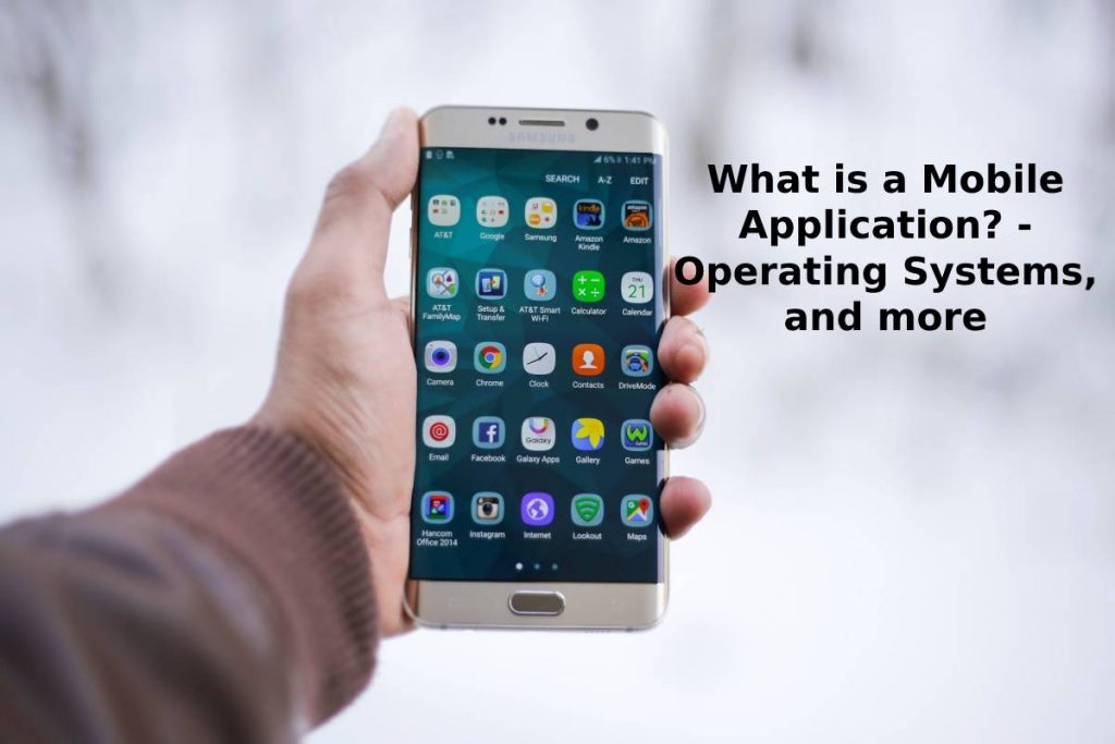 What is a Mobile Application_ - Operating Systems, and more
