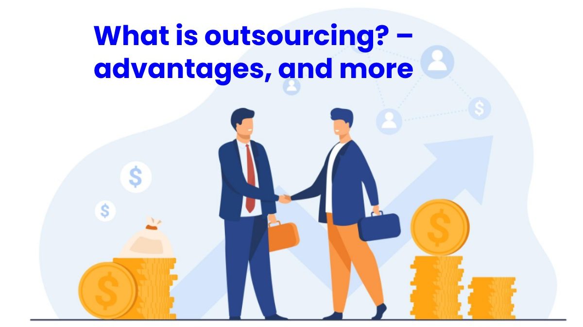What is outsourcing? – advantages, and more
