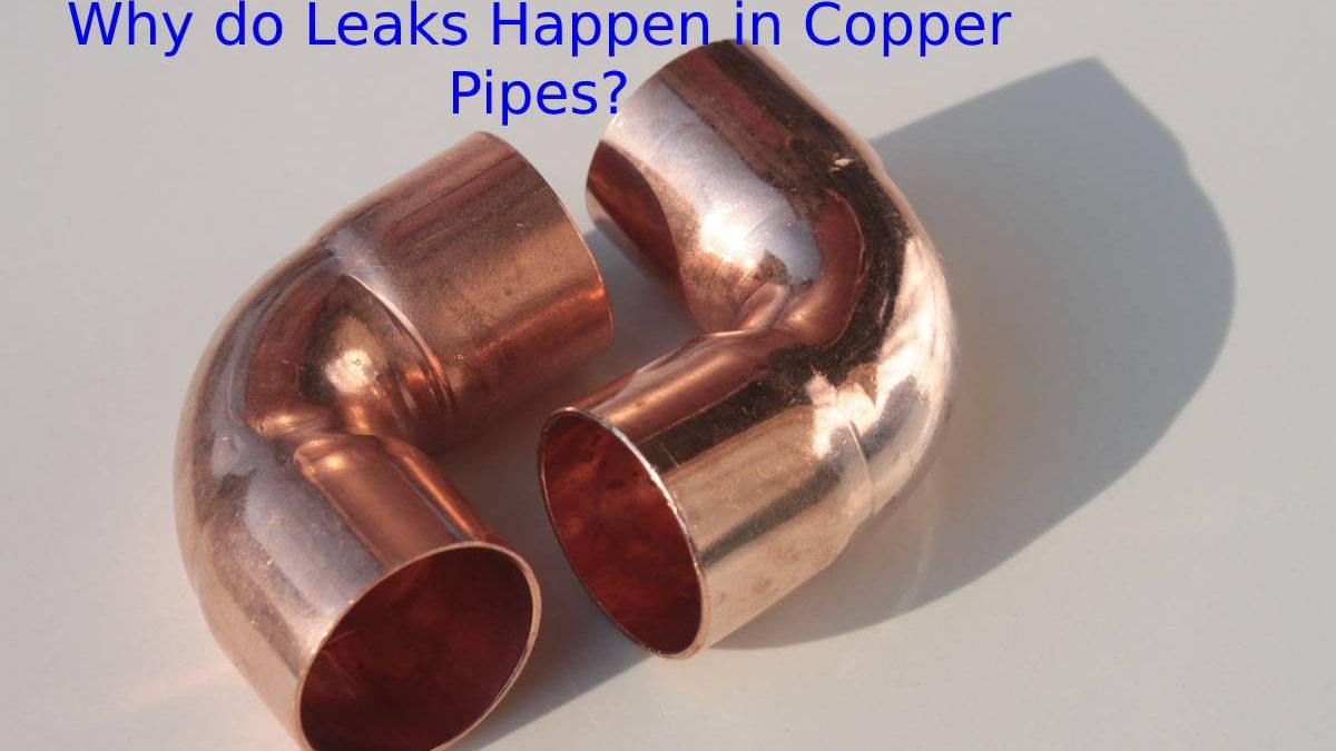 Why do Leaks Happen in Copper Pipes?