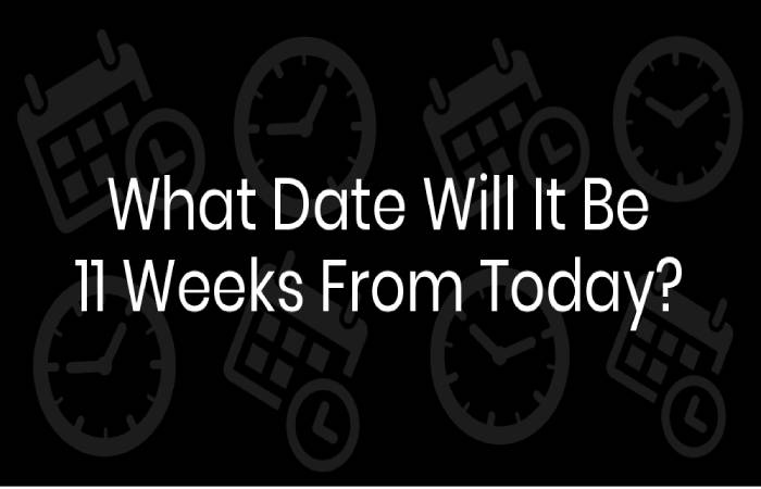 Days of the 11 Weeks From Today