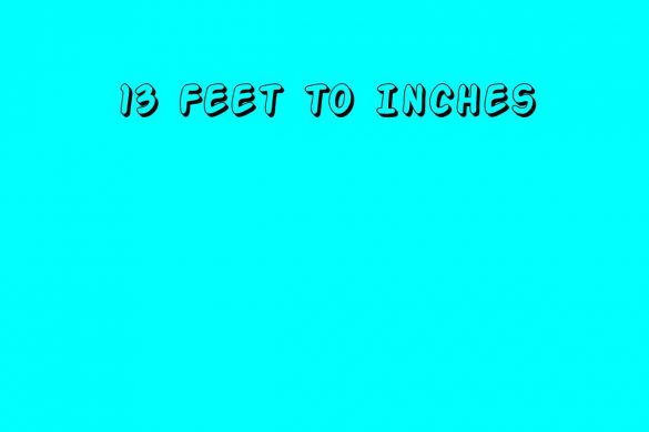 13 Feet to Inches