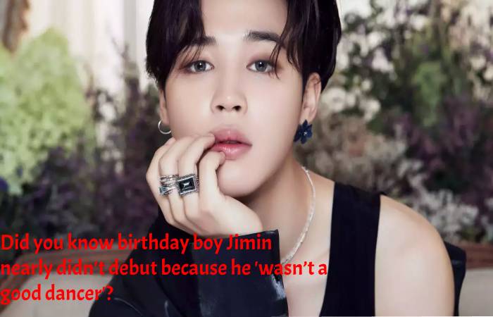 Did you know birthday boy Jimin nearly didn't debut because he 'wasn’t a good dancer'