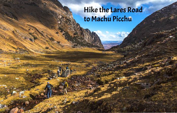 Hike the Lares Road to Machu Picchu