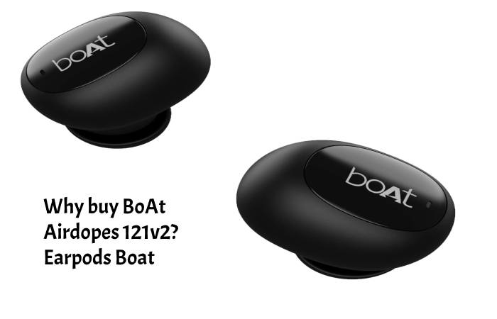 Why buy BoAt Airdopes 121v2 Earpods Boat