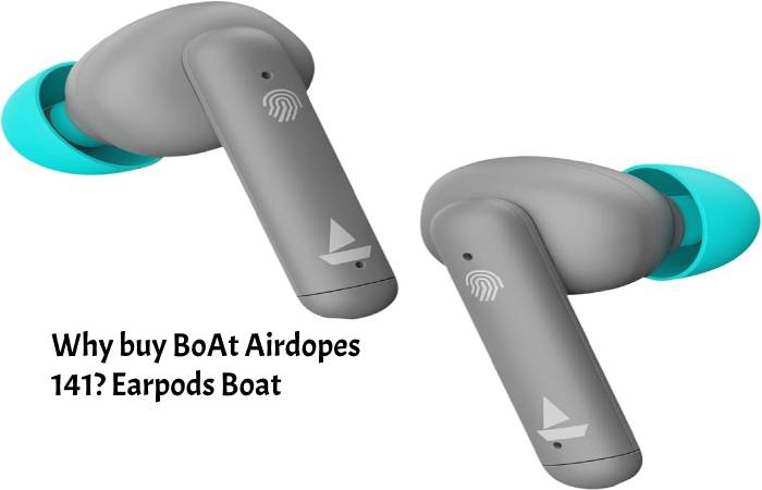 Why buy BoAt Airdopes 141 Earpods Boat