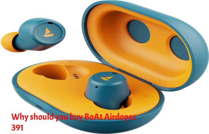 Why should you buy BoAt Airdopes 391