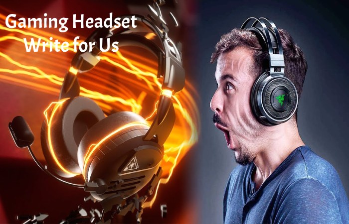 Gaming Headset Write for Us