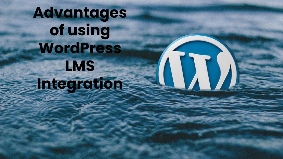 Advantages of using WordPress LMS Integration