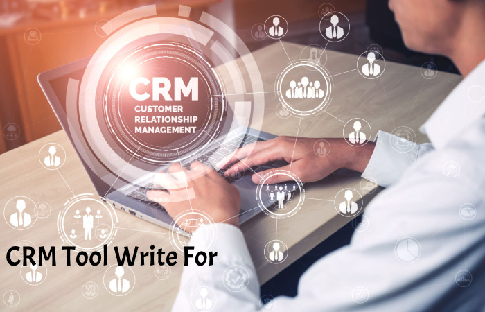 CRM Tool Write For Us