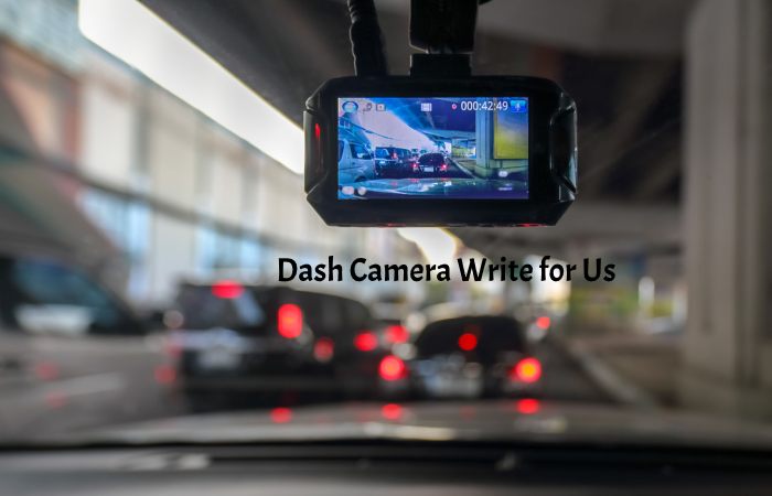 Dash Camera Write for Us