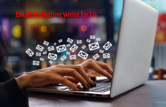 Email Marketing Write for Us