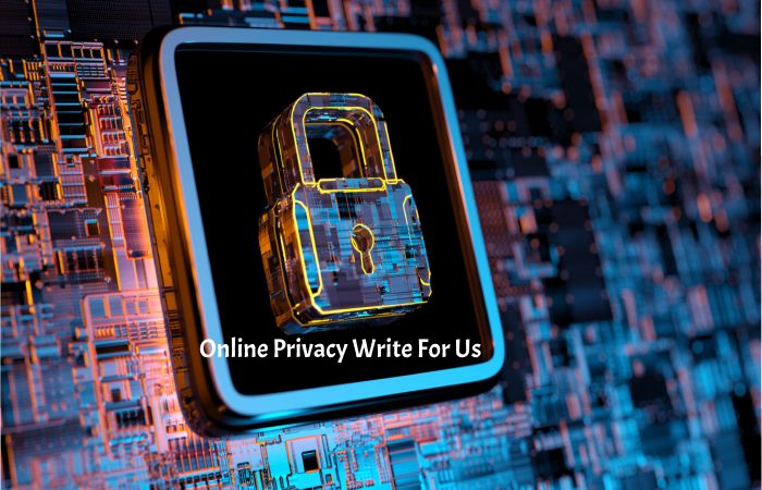 Online Privacy Write for Us