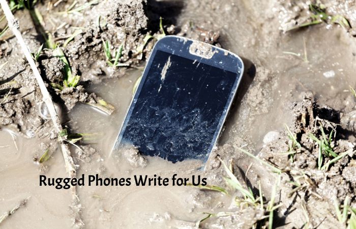 Rugged Phones Write for Us