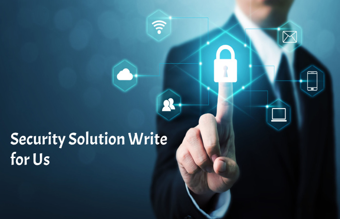 Security Solution Write for Us