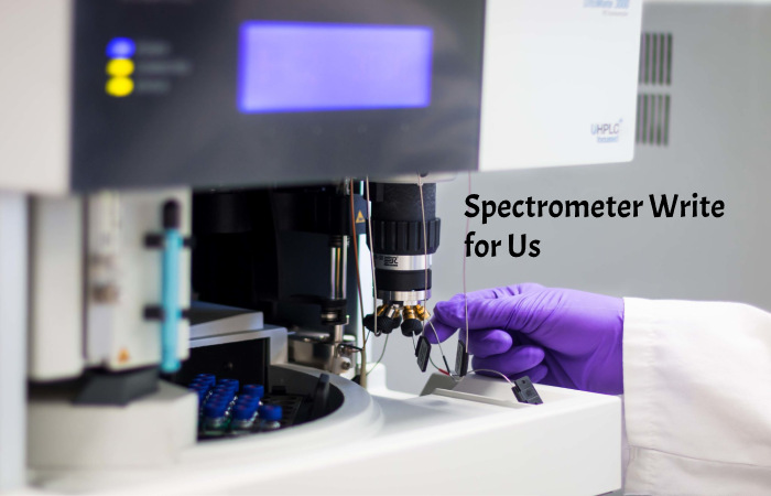 Spectrometer Write for Us