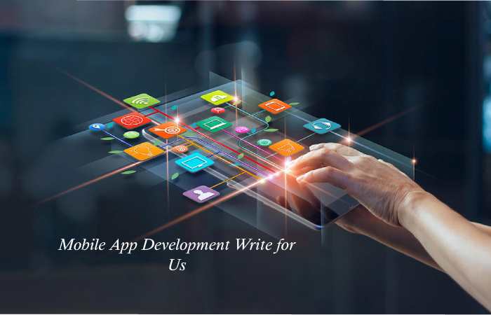 Mobile App Development Write for Us