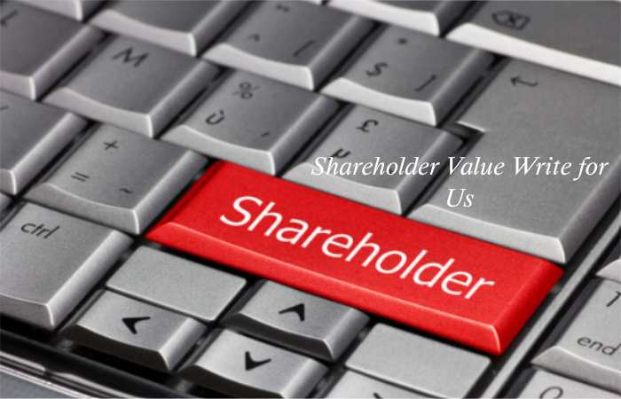 Shareholder Value Write for Us