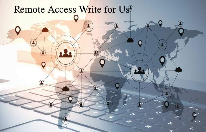 Remote Access Write for Us