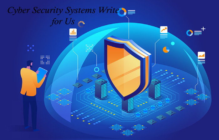 Cyber Security Systems Write for Us