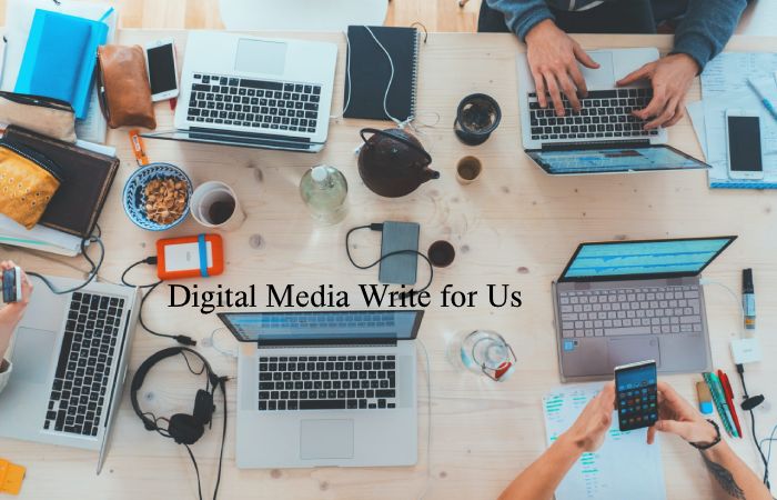 Digital Media Write for Us