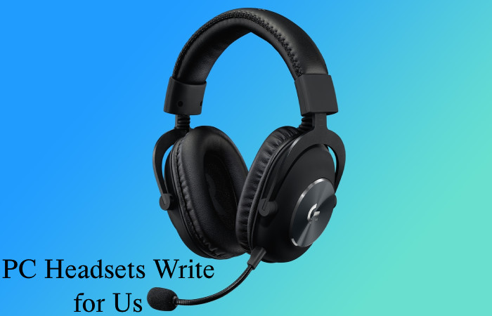 PC Headsets Write for Us