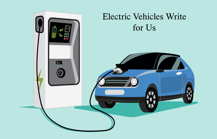 Electric Vehicles Write for Us