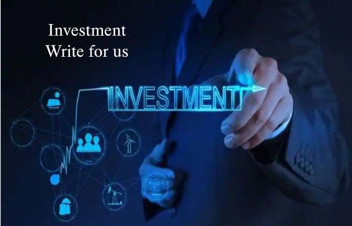 Investment Write for Us