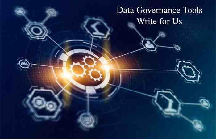 Data Governance Tools Write for us