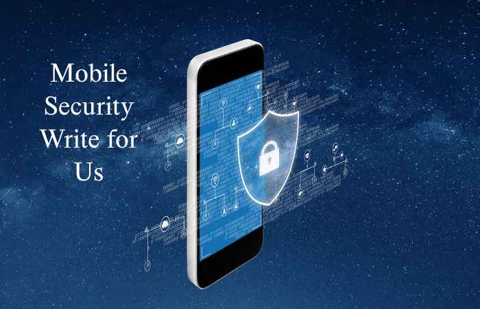 Mobile Security Write for Us