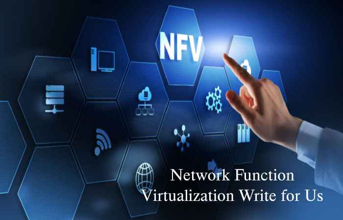 Network Function Virtualization Write for Us