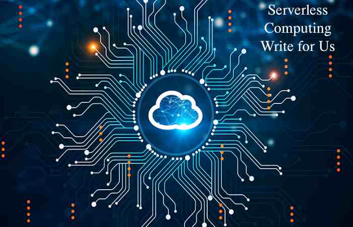 Serverless Computing Write for Us