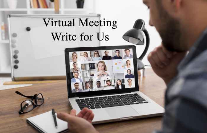 Virtual Meeting Write for Us