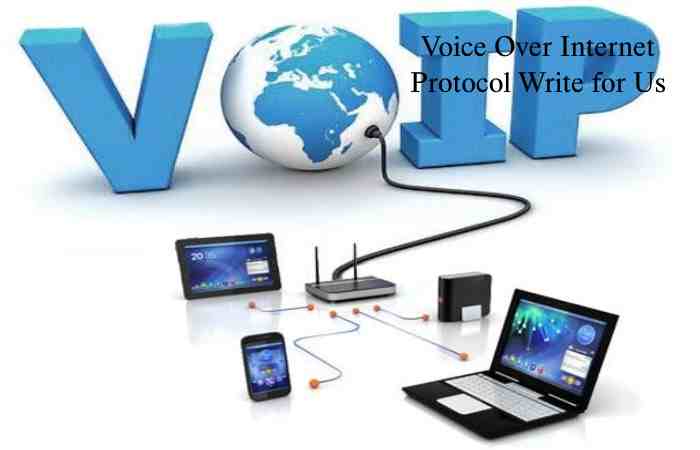 Voice Over Internet Protocol Write for Us